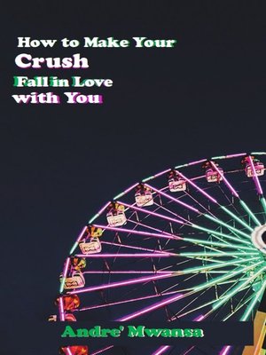 cover image of How to Make Your Crush Fall In Love With You